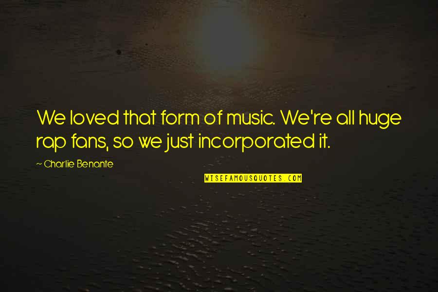 Manology Rev Run Quotes By Charlie Benante: We loved that form of music. We're all