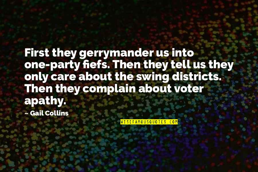 Manolos Champaign Quotes By Gail Collins: First they gerrymander us into one-party fiefs. Then