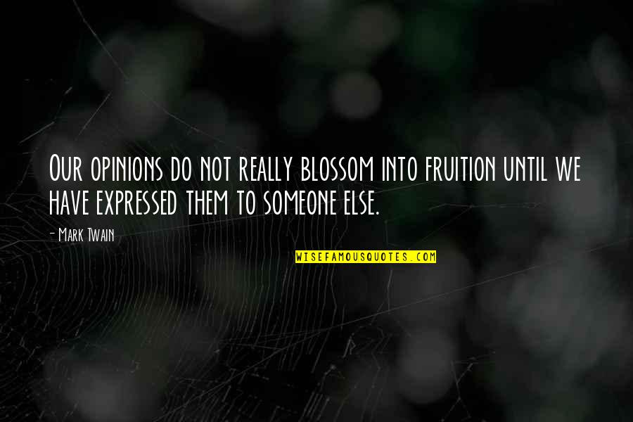 Manolos Champaign Quotes By Mark Twain: Our opinions do not really blossom into fruition