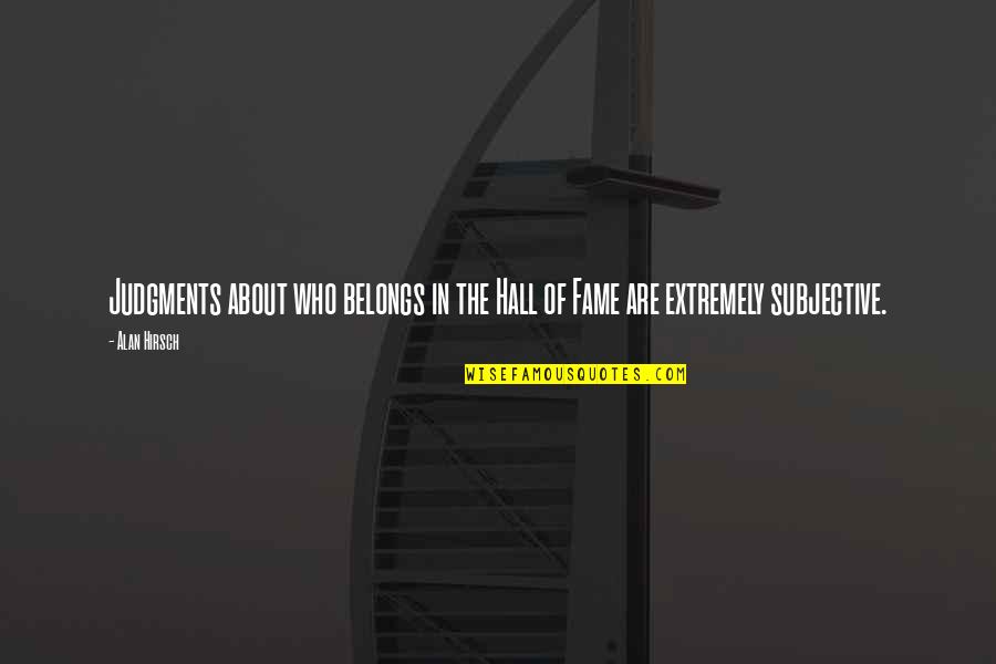 Manomama Quotes By Alan Hirsch: Judgments about who belongs in the Hall of