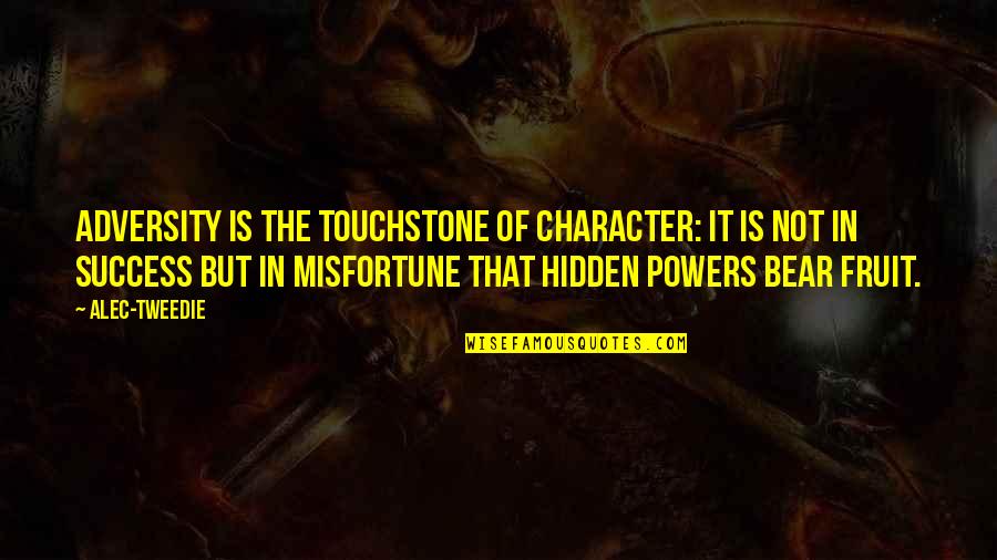 Manoman Quotes By Alec-Tweedie: Adversity is the touchstone of character: it is Manoman Quotes By Alec-Tweedie: Adversity is the touchstone of character: it is