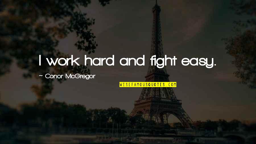 Manoman Quotes By Conor McGregor: I work hard and fight easy. Manoman Quotes By Conor McGregor: I work hard and fight easy.