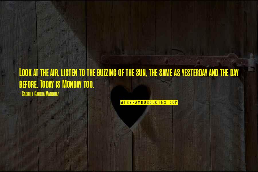 Manomasa Quotes By Gabriel Garcia Marquez: Look at the air, listen to the buzzing Manomasa Quotes By Gabriel Garcia Marquez: Look at the air, listen to the buzzing