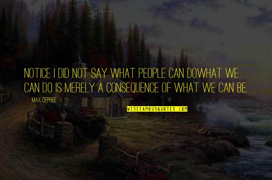 Manomasa Quotes By Max DePree: Notice I did not say what people can Manomasa Quotes By Max DePree: Notice I did not say what people can