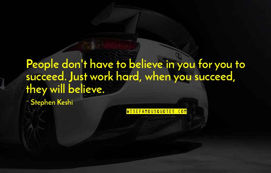 Manomasa Quotes By Stephen Keshi: People don't have to believe in you for Manomasa Quotes By Stephen Keshi: People don't have to believe in you for