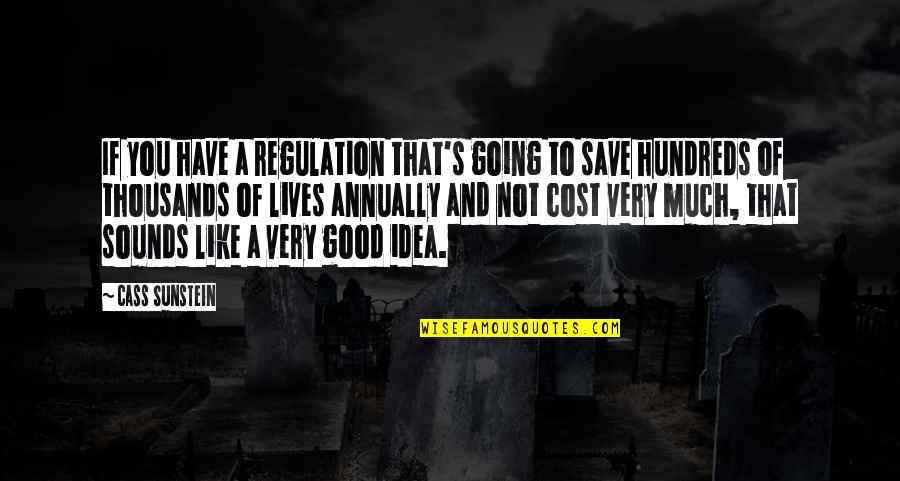 Manomaya Kaya Quotes By Cass Sunstein: If you have a regulation that's going to Manomaya Kaya Quotes By Cass Sunstein: If you have a regulation that's going to