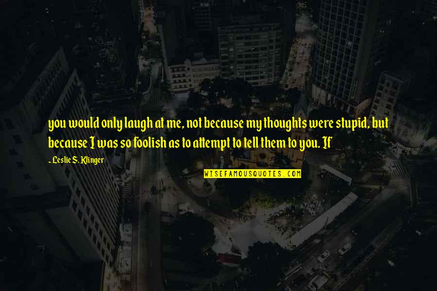 Manometers For Gas Quotes By Leslie S. Klinger: you would only laugh at me, not because Manometers For Gas Quotes By Leslie S. Klinger: you would only laugh at me, not because