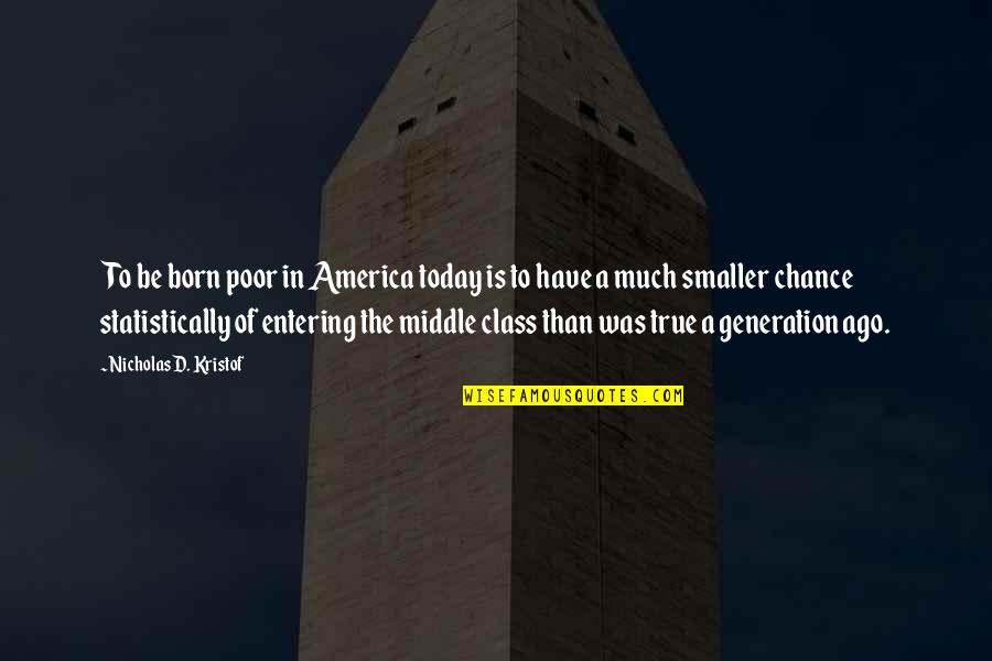 Manometers For Gas Quotes By Nicholas D. Kristof: To be born poor in America today is