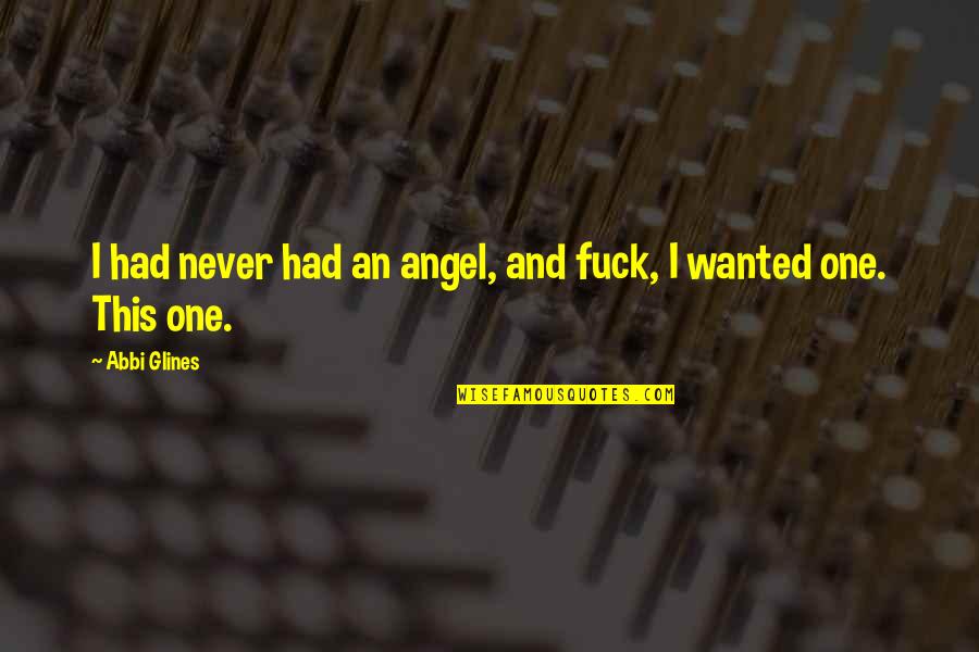 Manong Game Quotes By Abbi Glines: I had never had an angel, and fuck,