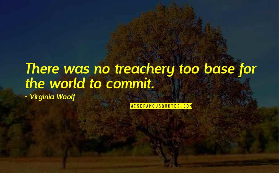 Manong Game Quotes By Virginia Woolf: There was no treachery too base for the