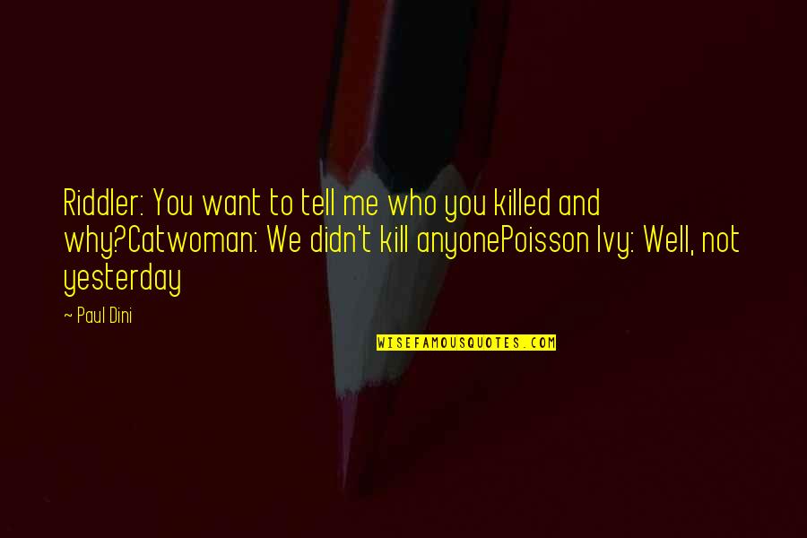 Manoochehr Sakhaei Quotes By Paul Dini: Riddler: You want to tell me who you Manoochehr Sakhaei Quotes By Paul Dini: Riddler: You want to tell me who you