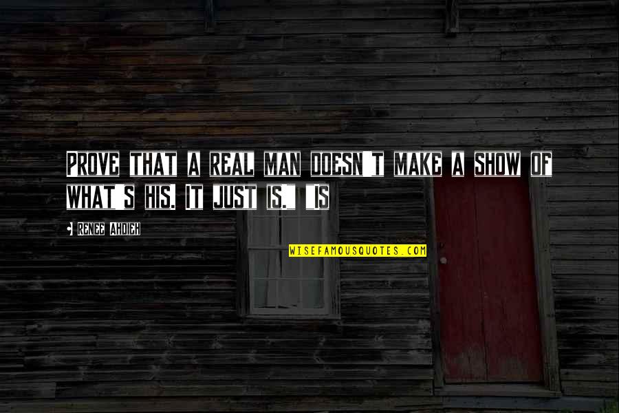 Manoph Quotes By Renee Ahdieh: Prove that a real man doesn't make a