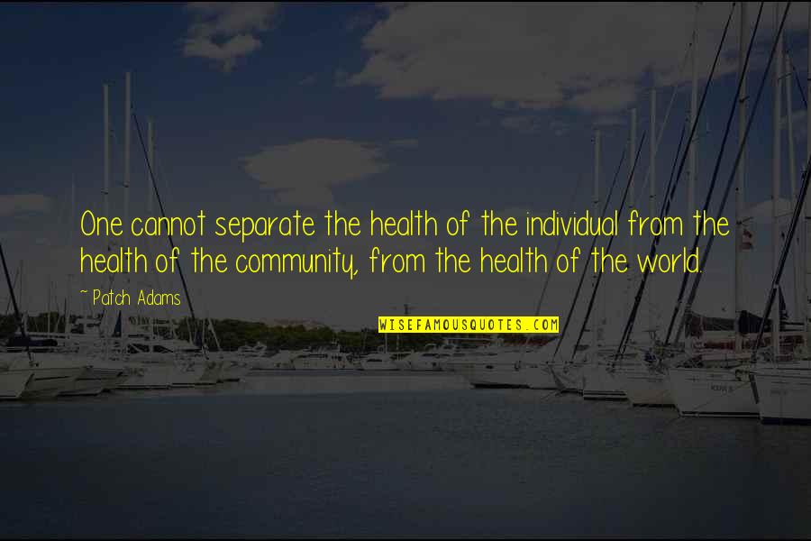 Manor At Camp Quotes By Patch Adams: One cannot separate the health of the individual Manor At Camp Quotes By Patch Adams: One cannot separate the health of the individual