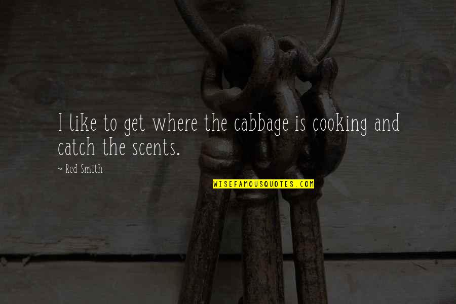 Manor At Camp Quotes By Red Smith: I like to get where the cabbage is