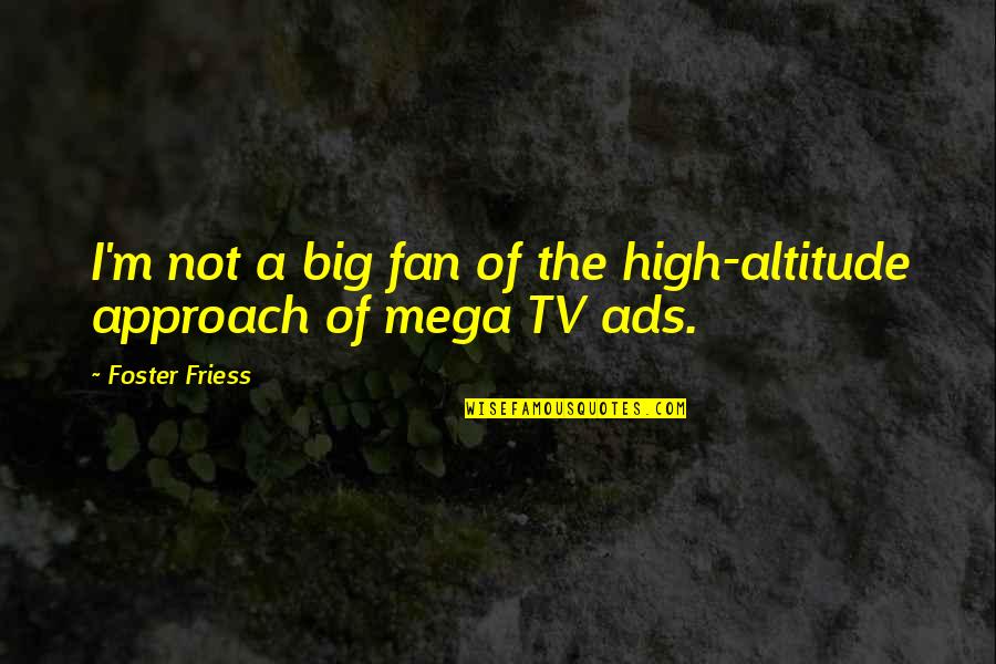 Manor At Fire Quotes By Foster Friess: I'm not a big fan of the high-altitude Manor At Fire Quotes By Foster Friess: I'm not a big fan of the high-altitude
