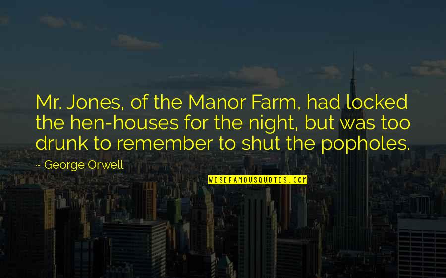 Manor Quotes By George Orwell: Mr. Jones, of the Manor Farm, had locked Manor Quotes By George Orwell: Mr. Jones, of the Manor Farm, had locked