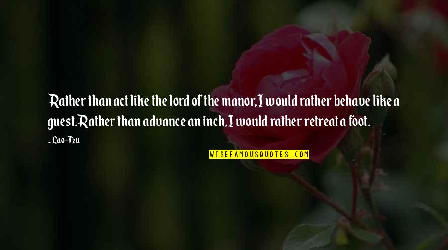 Manor Quotes By Lao-Tzu: Rather than act like the lord of the Manor Quotes By Lao-Tzu: Rather than act like the lord of the