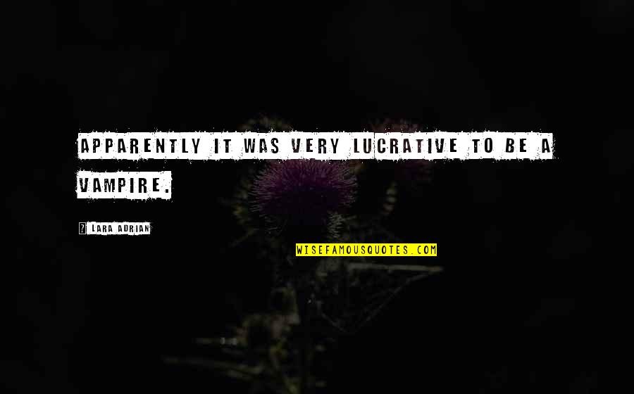 Manor Quotes By Lara Adrian: Apparently it was very lucrative to be a Manor Quotes By Lara Adrian: Apparently it was very lucrative to be a