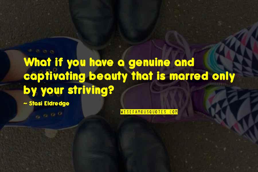 Manor Quotes By Stasi Eldredge: What if you have a genuine and captivating Manor Quotes By Stasi Eldredge: What if you have a genuine and captivating