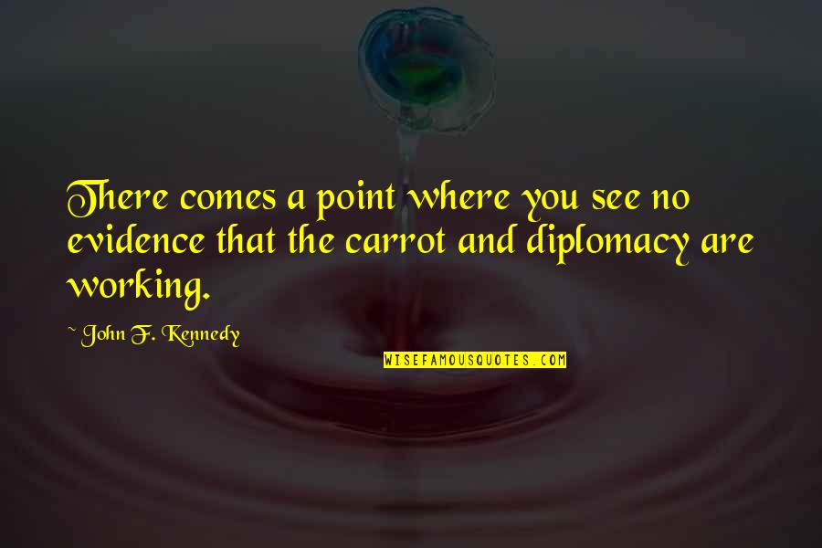 Manorama English Quotes By John F. Kennedy: There comes a point where you see no