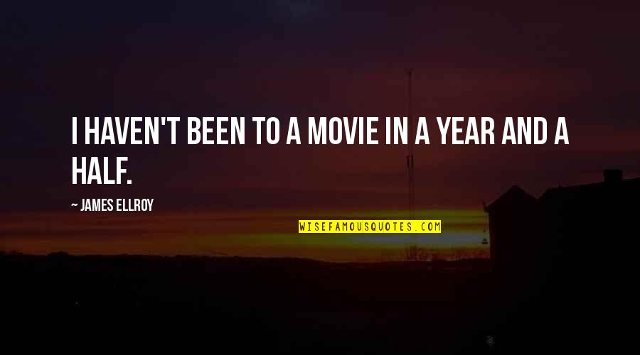 Manoranjan Movie Quotes By James Ellroy: I haven't been to a movie in a Manoranjan Movie Quotes By James Ellroy: I haven't been to a movie in a