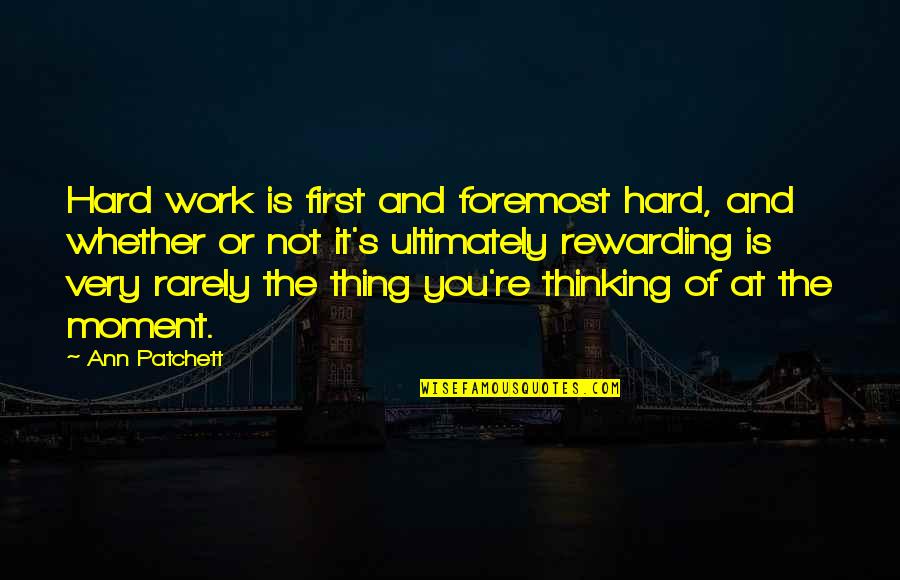 Manorexia Quotes By Ann Patchett: Hard work is first and foremost hard, and Manorexia Quotes By Ann Patchett: Hard work is first and foremost hard, and