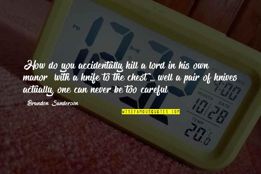 Manor's Quotes By Brandon Sanderson: How do you accidentally kill a lord in Manor's Quotes By Brandon Sanderson: How do you accidentally kill a lord in