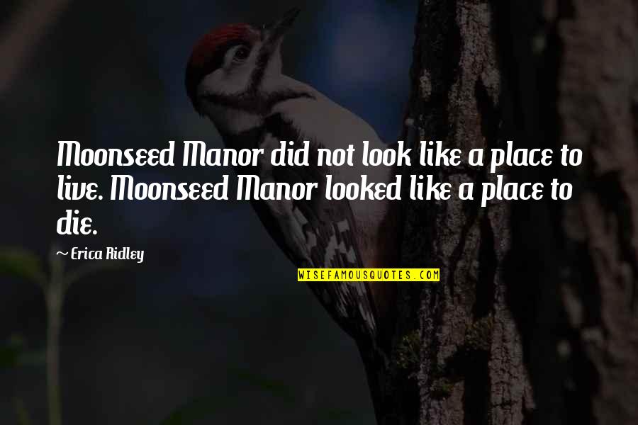 Manor's Quotes By Erica Ridley: Moonseed Manor did not look like a place Manor's Quotes By Erica Ridley: Moonseed Manor did not look like a place