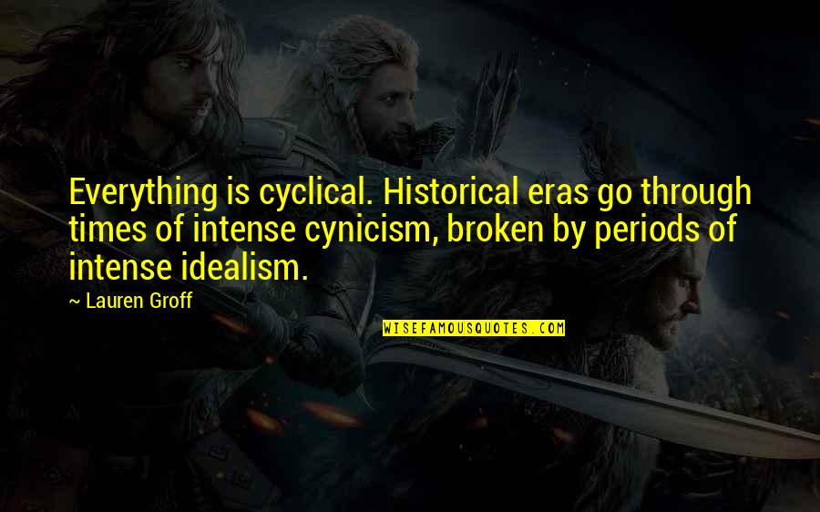 Manos A La Quotes By Lauren Groff: Everything is cyclical. Historical eras go through times Manos A La Quotes By Lauren Groff: Everything is cyclical. Historical eras go through times