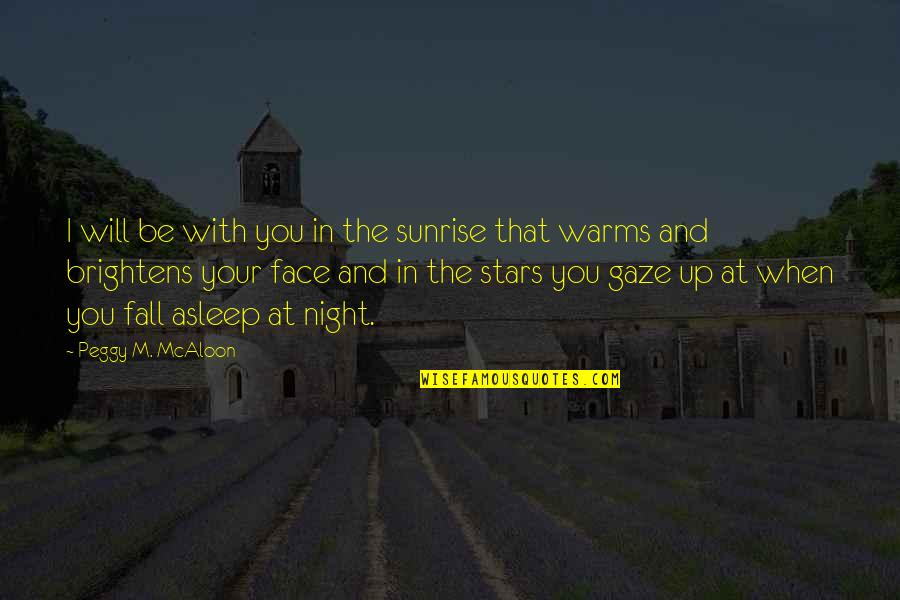 Manos De Cristo Quotes By Peggy M. McAloon: I will be with you in the sunrise