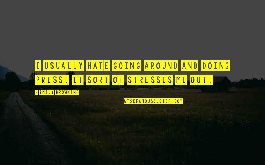 Manos The Hands Quotes By Emily Browning: I usually hate going around and doing press.