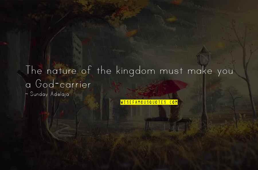 Manos The Hands Quotes By Sunday Adelaja: The nature of the kingdom must make you Manos The Hands Quotes By Sunday Adelaja: The nature of the kingdom must make you