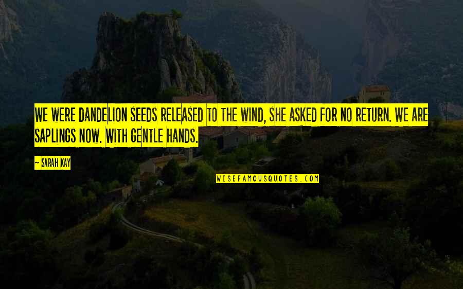 Manoseo En Quotes By Sarah Kay: We were dandelion seeds released to the wind,