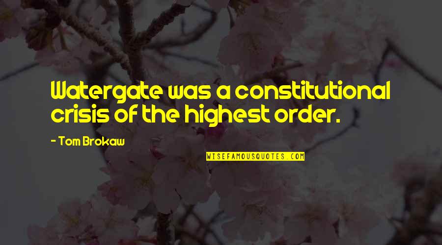 Manotoc Tj Quotes By Tom Brokaw: Watergate was a constitutional crisis of the highest