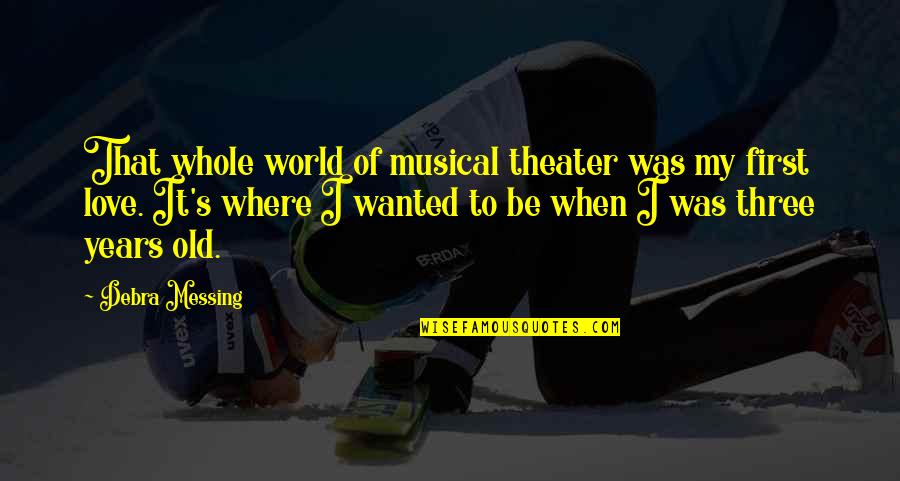 Manotosh Ray Quotes By Debra Messing: That whole world of musical theater was my Manotosh Ray Quotes By Debra Messing: That whole world of musical theater was my
