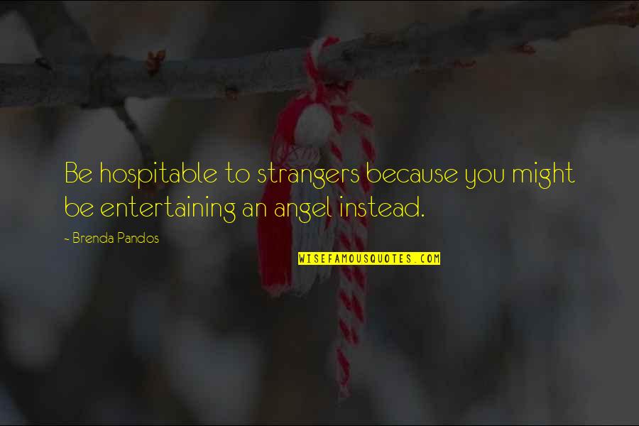 Manotti Jenkins Quotes By Brenda Pandos: Be hospitable to strangers because you might be