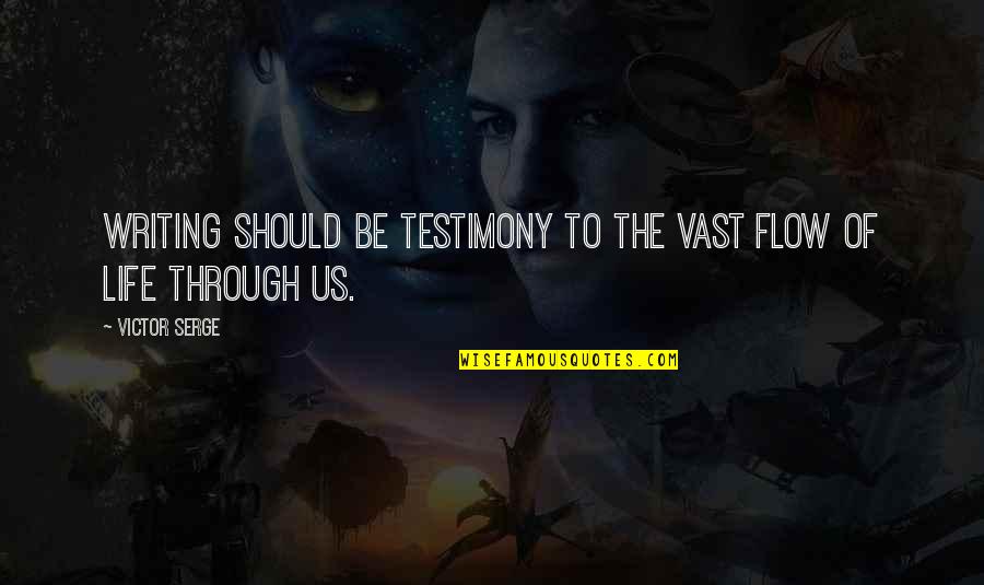 Manouchehr Nikpour Quotes By Victor Serge: Writing should be testimony to the vast flow