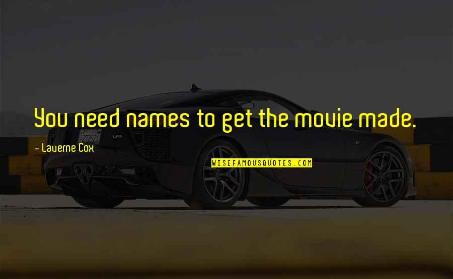 Manouchehr Pouresmail Quotes By Laverne Cox: You need names to get the movie made. Manouchehr Pouresmail Quotes By Laverne Cox: You need names to get the movie made.