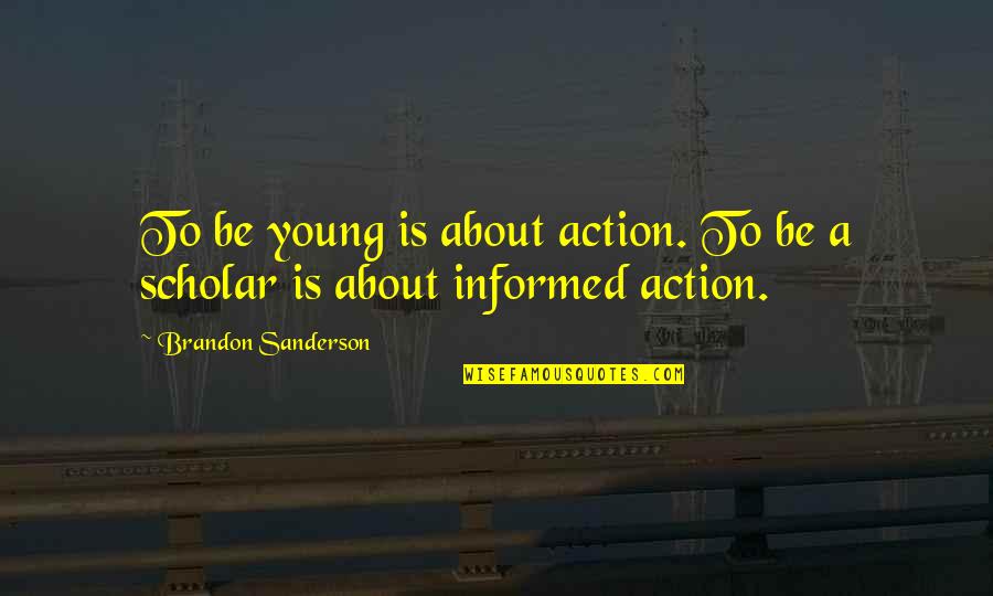 Manouchehr Sakhaei Quotes By Brandon Sanderson: To be young is about action. To be Manouchehr Sakhaei Quotes By Brandon Sanderson: To be young is about action. To be