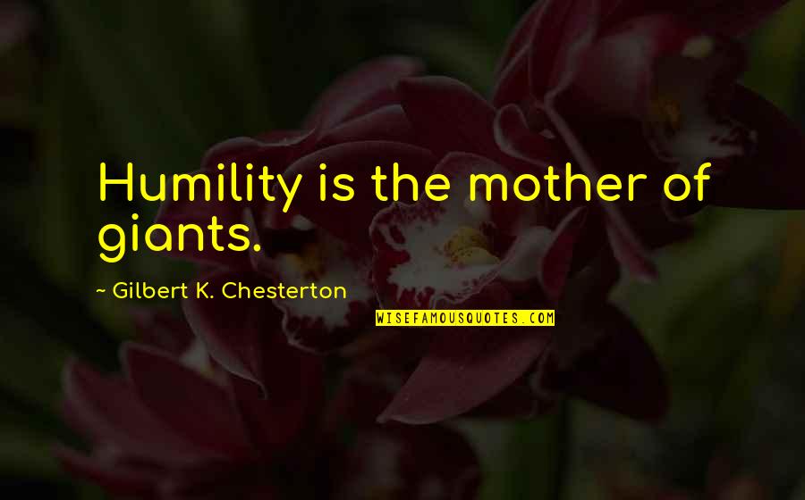 Manouchehri House Quotes By Gilbert K. Chesterton: Humility is the mother of giants.