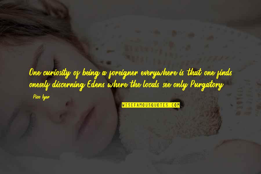 Manoucher Rashti Quotes By Pico Iyer: One curiosity of being a foreigner everywhere is Manoucher Rashti Quotes By Pico Iyer: One curiosity of being a foreigner everywhere is