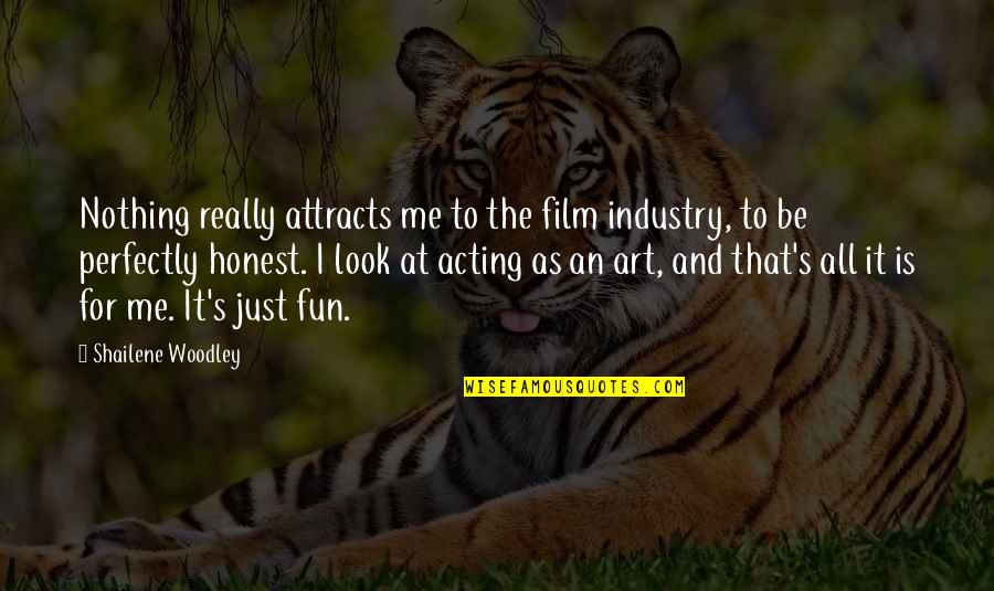 Manouchka Massillon Quotes By Shailene Woodley: Nothing really attracts me to the film industry, Manouchka Massillon Quotes By Shailene Woodley: Nothing really attracts me to the film industry,