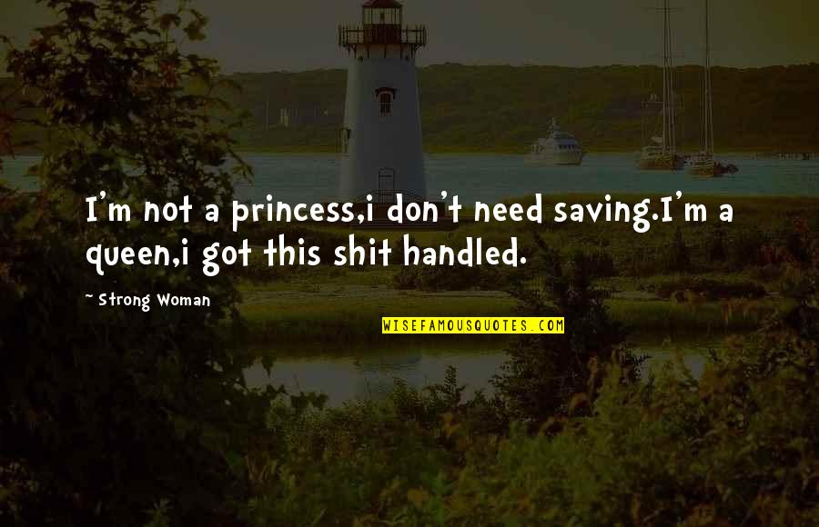 Manouchka Massillon Quotes By Strong Woman: I'm not a princess,i don't need saving.I'm a