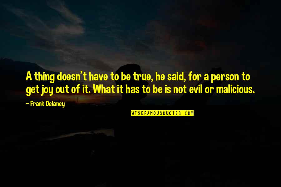 Manoug Parikian Quotes By Frank Delaney: A thing doesn't have to be true, he Manoug Parikian Quotes By Frank Delaney: A thing doesn't have to be true, he