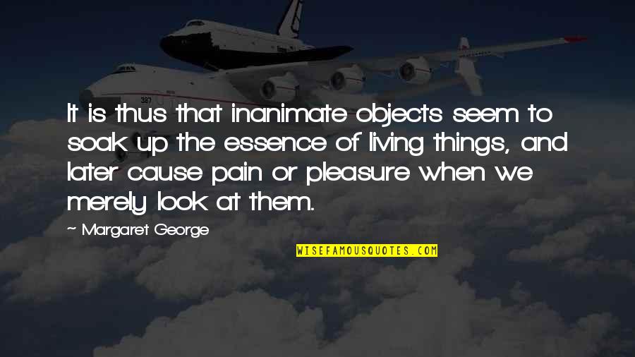Manoughtany Quotes By Margaret George: It is thus that inanimate objects seem to Manoughtany Quotes By Margaret George: It is thus that inanimate objects seem to