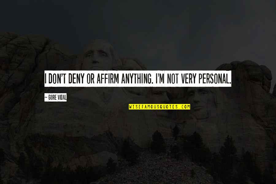 Manougian Quotes By Gore Vidal: I don't deny or affirm anything. I'm not