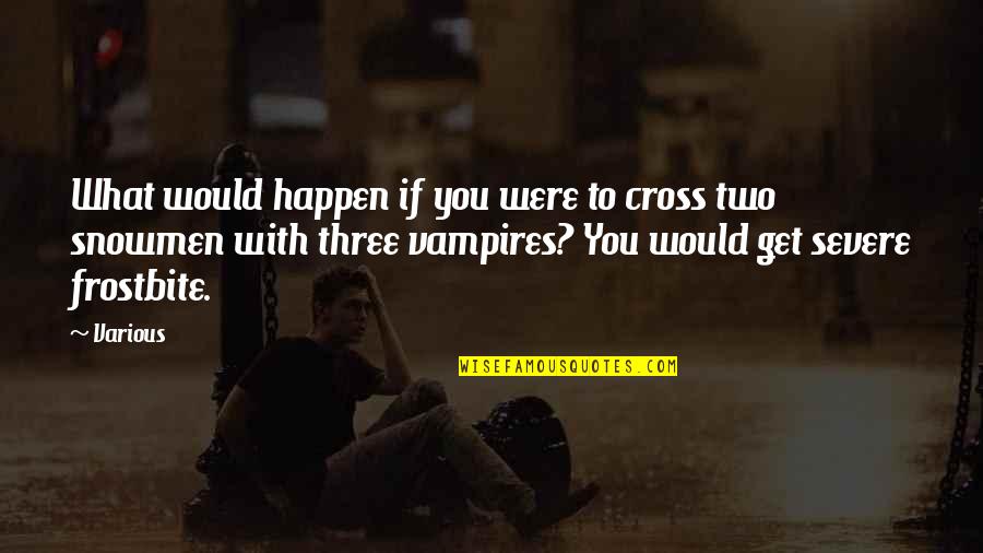 Manougian Quotes By Various: What would happen if you were to cross Manougian Quotes By Various: What would happen if you were to cross