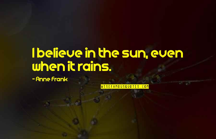 Manouk Van Quotes By Anne Frank: I believe in the sun, even when it Manouk Van Quotes By Anne Frank: I believe in the sun, even when it