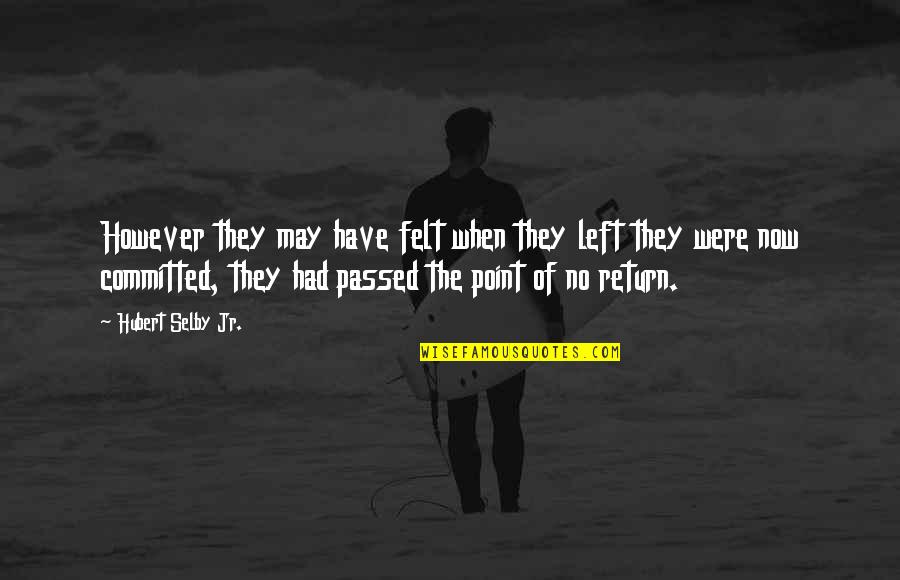 Manousos Liquor Quotes By Hubert Selby Jr.: However they may have felt when they left Manousos Liquor Quotes By Hubert Selby Jr.: However they may have felt when they left