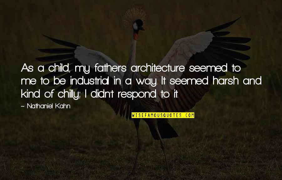 Manova Assumptions Quotes By Nathaniel Kahn: As a child, my father's architecture seemed to